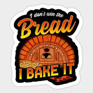 I Don't Win The Bread I Bake It | Baking | Baker Sticker